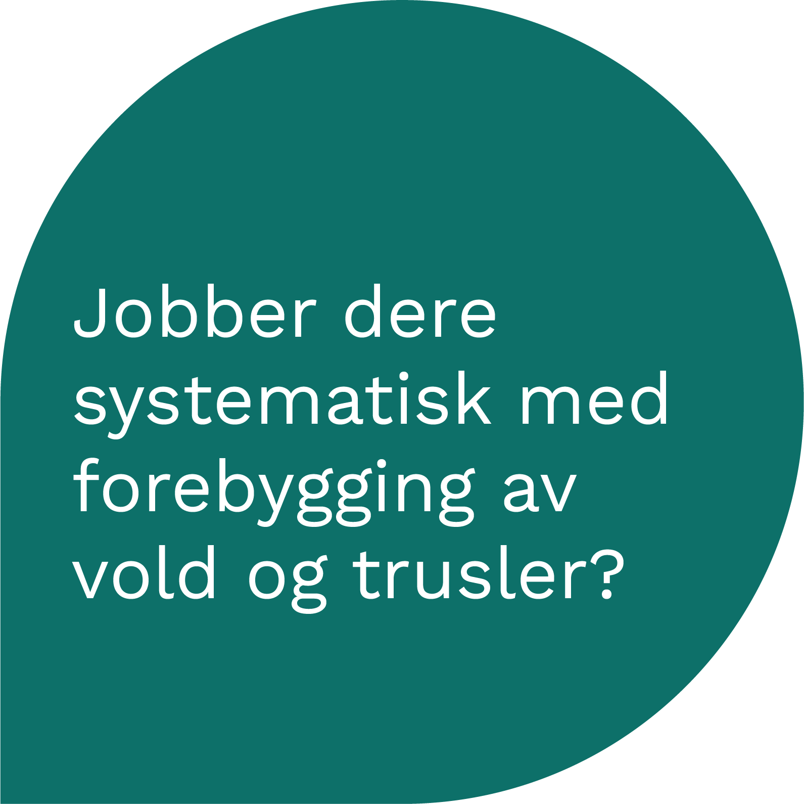 Snakkeboble med følgende tekst inni: Jobber dere systematisk med forebygging av vold og trusler?